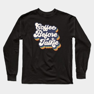 Coffee Before Talkie Long Sleeve T-Shirt